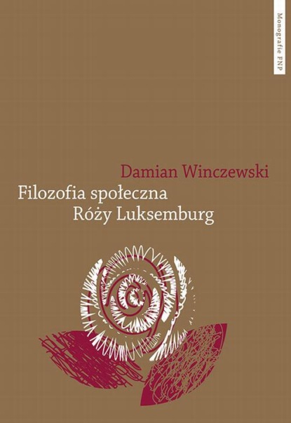 Damian Winczewski - Filozofia społeczna Róży Luksemburg