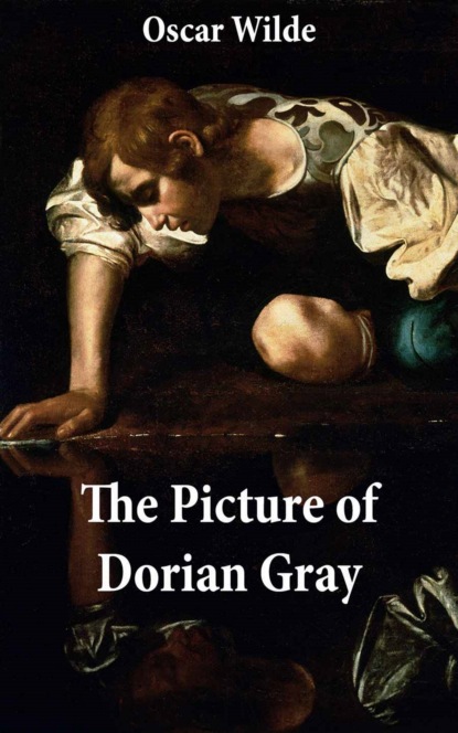Oscar Wilde - The Picture of Dorian Gray (The Original 1890 Uncensored Edition + The Expanded and Revised 1891 Edition)