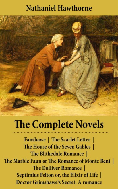 Nathaniel Hawthorne - The Complete Novels (All 8 Unabridged Hawthorne Novels and Romances)
