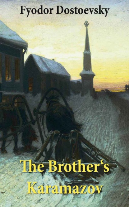 Fyodor Dostoevsky - The Brother's Karamazov (The Unabridged Garnett Translation)