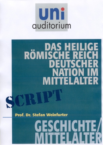 Stefan Weinfurter - Das heilige römisches Reich deutscher Nation im Mittelalter