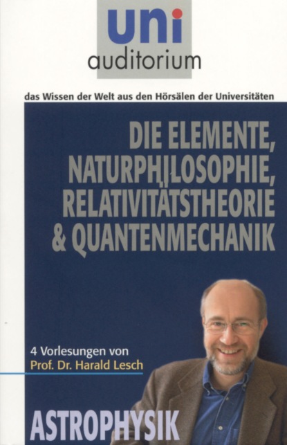 Harald Lesch - Die Elemente Naturphilosophie Relativitätstheorie Quantenmechanik