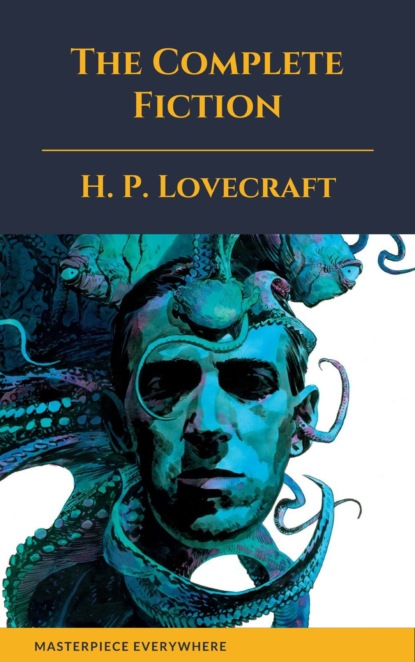 H. P. Lovecraft - The Complete Fiction of H. P. Lovecraft