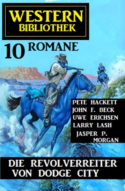 

Die Revolverreiter von Dodge City: Western Bibliothek 10 Romane