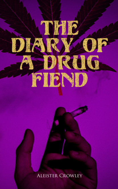 Aleister Crowley - The Diary of a Drug Fiend