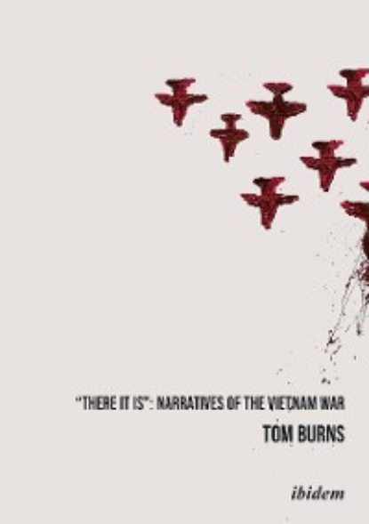 Tom  Burns - "There It Is": Narratives of the Vietnam War