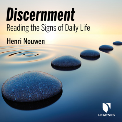 Henri Nouwen - Discernment - Reading the Signs of Daily Life (Unabridged)