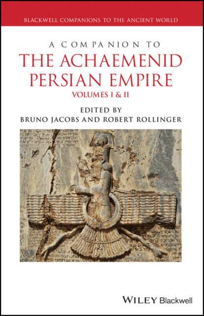 Группа авторов - A Companion to the Achaemenid Persian Empire