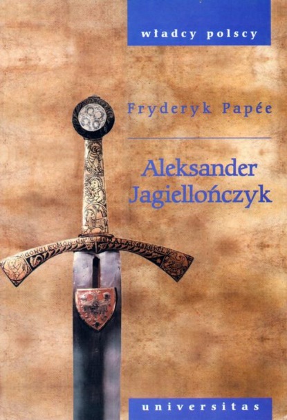 Fryderyk Papée - Aleksander Jagiellończyk