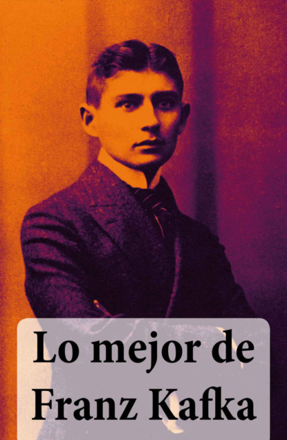 Franz Kafka - Lo mejor de Franz Kafka
