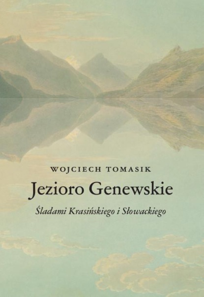 

Jezioro Genewskie. Śladami Krasińskiego i Słowackiego