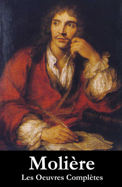 Molière - Les Oeuvres Complètes de Molière (33 pièces en ordre chronologique)