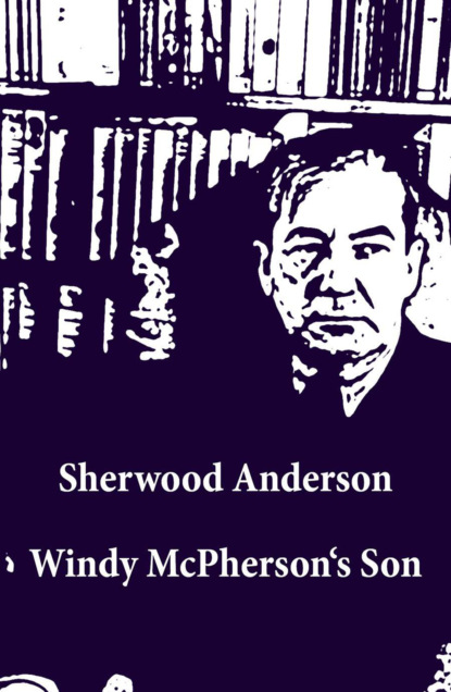 Sherwood Anderson - Windy McPherson's Son (Unabridged)