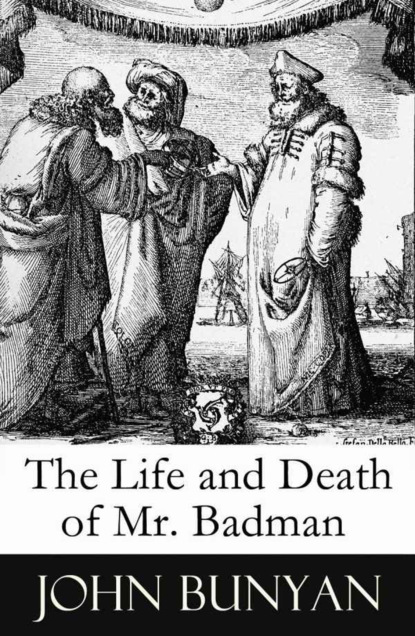 John Bunyan - The Life and Death of Mr. Badman (A companion to The Pilgrim's Progress)