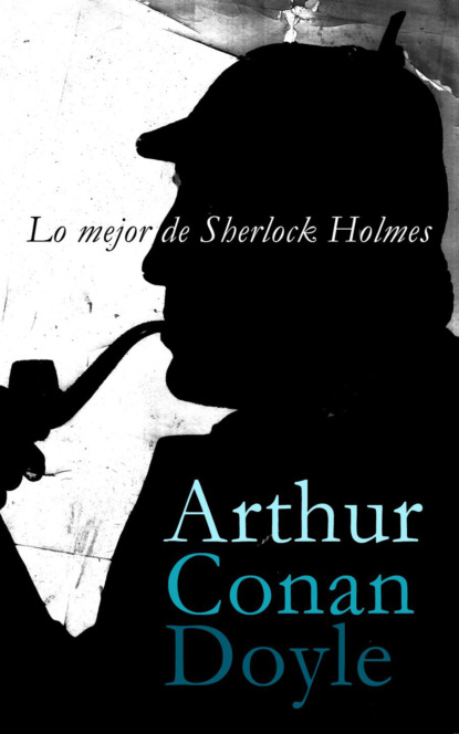 Arthur Conan Doyle - Lo mejor de Sherlock Holmes