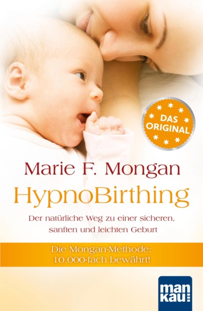 

HypnoBirthing. Der natürliche Weg zu einer sicheren, sanften und leichten Geburt