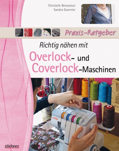 Richtig nähen mit Overlock- und Coverlock-Maschinen (Christelle Beneytout). 