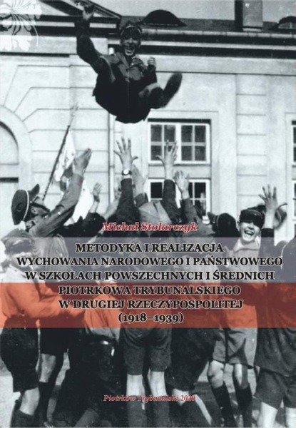 

Metodyka i realizacja wychowania narodowego i państwowego w szkołach powszechnych i średnich Piotrkowa Trybunalskiego w Drugiej Rzeczypospolitej (1918-1939).