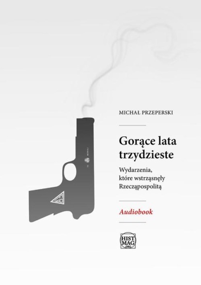 

Gorące lata trzydzieste. Wydarzenia, które wstrząsnęły Rzeczpospolitą