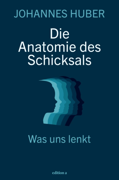 Обложка книги Die Anatomie des Schicksals, Johannes Huber