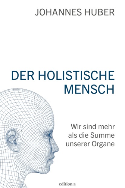 Der holistische Mensch (Johannes Huber). 