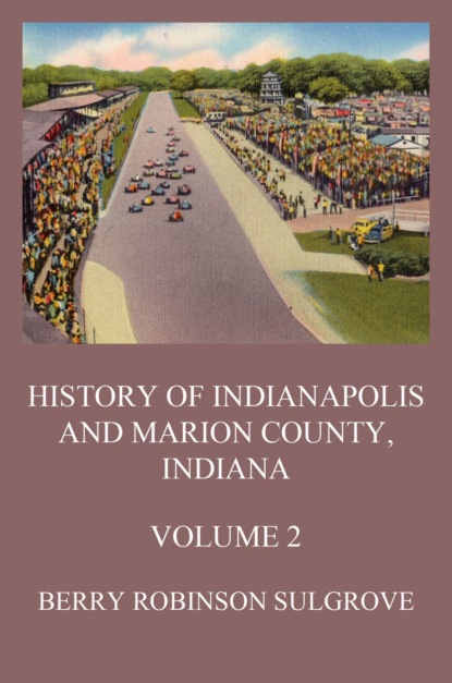 

History of Indianapolis and Marion County, Indiana, Volume 2