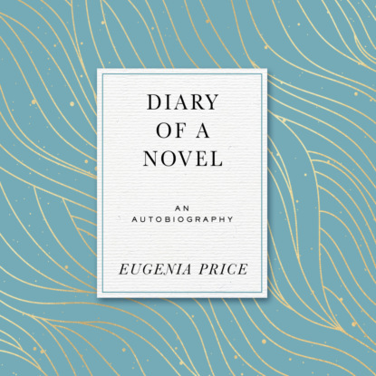 Diary of a Novel - The Story of Writing Margaret's story (Unabridged) - Eugenia Price
