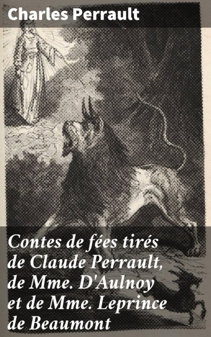 

Contes de fées tirés de Claude Perrault, de Mme D'Aulnoy et de Mme Leprince de Beaumont