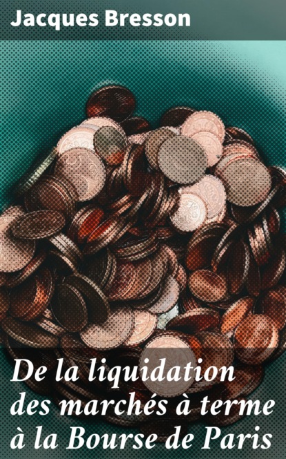 

De la liquidation des marchés à terme à la Bourse de Paris
