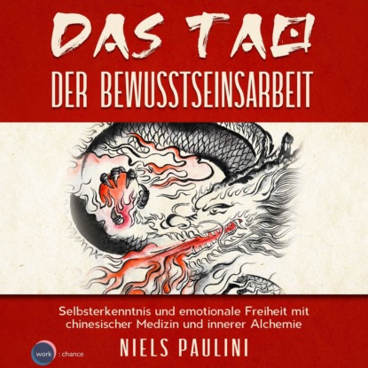 

Das Tao der Bewusstseinsarbeit - Selbsterkenntnis und emotionale Freiheit mit chinesischer Medizin und innerer Alchemie (ungekürzt)