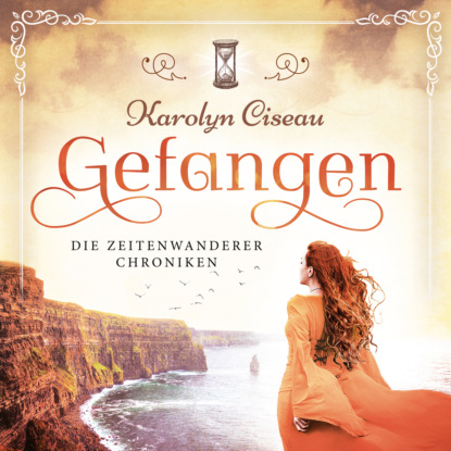 Gefangen - Die Zeitenwanderer Chroniken, Band 1 (Ungekürzt) (Karolyn Ciseau). 