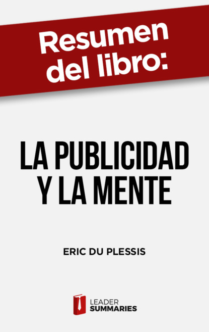 

Resumen del libro "La publicidad y la mente" de Eric du Plessis