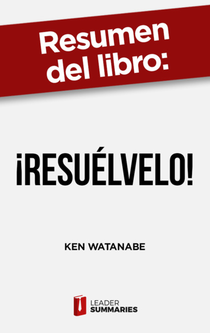 

Resumen del libro "¡Resuélvelo!" de Ken Watanabe