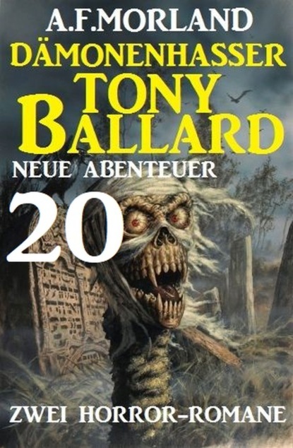 

Dämonenhasser Tony Ballard - Neue Abenteuer 20 - Zwei Horror-Romane