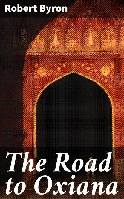 

The Road to Oxiana