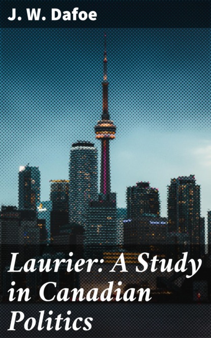 

Laurier: A Study in Canadian Politics