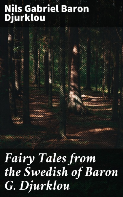 

Fairy Tales from the Swedish of Baron G. Djurklou