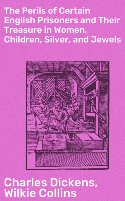 

The Perils of Certain English Prisoners and Their Treasure in Women, Children, Silver, and Jewels