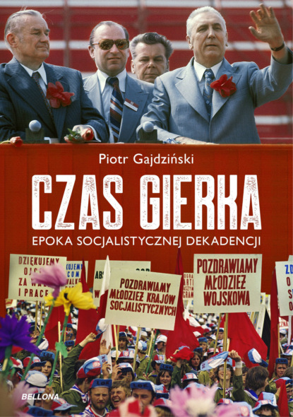 

Czas Gierka. Epoka socjalistycznej dekadencji