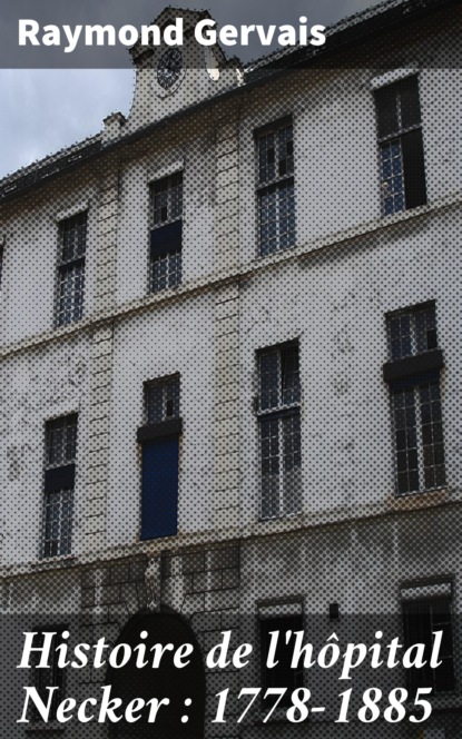 

Histoire de l'hôpital Necker : 1778-1885