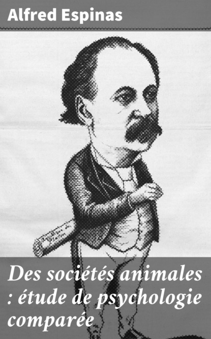 

Des sociétés animales : étude de psychologie comparée