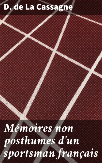 

Mémoires non posthumes d'un sportsman français