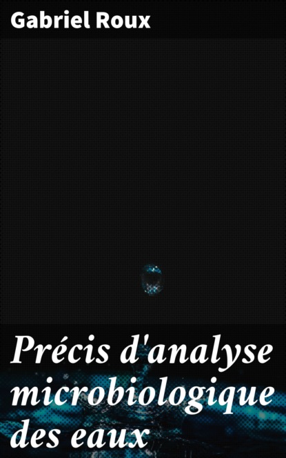 

Précis d'analyse microbiologique des eaux
