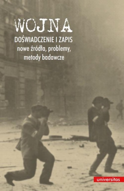 

Wojna. Doświadczenie i zapis - nowe źródła, problemy, metody badawcze