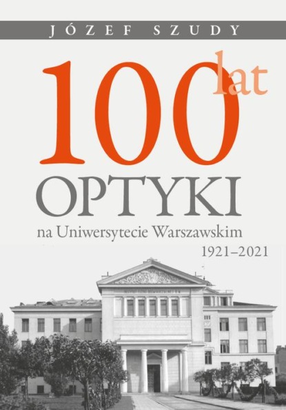 

100 lat optyki na Uniwersytecie Warszawskim (1921-2021)