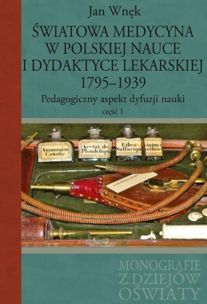 

Światowa medycyna w polskiej nauce i dydaktyce lekarskiej 1795-1939