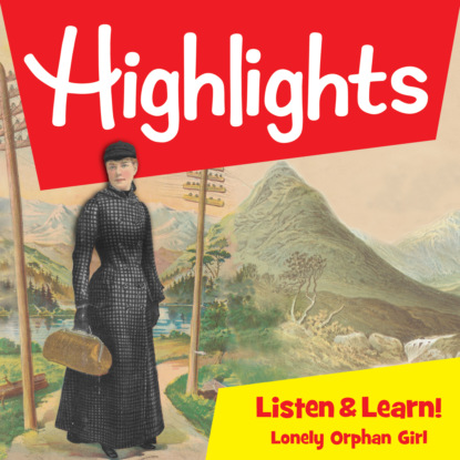 Highlights Listen & Learn!, Lonely Orphan Girl (Unabridged) - Highlights For Children