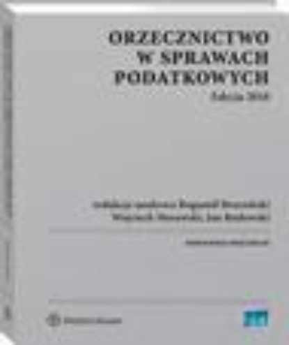 

Orzecznictwo w sprawach podatkowych. Edycja 2018