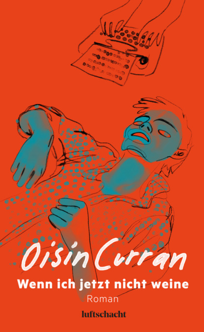 Wenn ich jetzt nicht weine (Oisín Curran). 