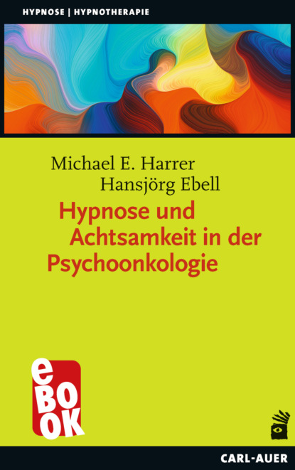 Hypnose und Achtsamkeit in der Psychoonkologie - Michael E. Harrer